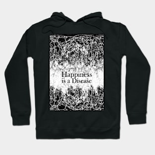 Happiness is a Disease Hoodie